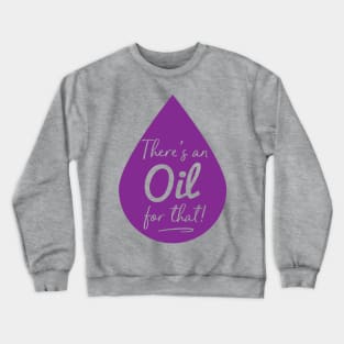 There's an Oil for That - Essential Oils Crewneck Sweatshirt